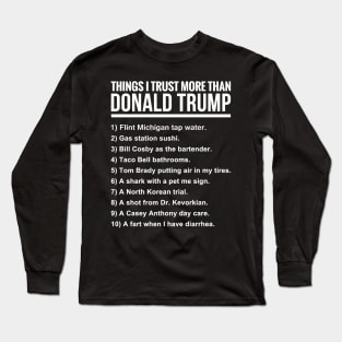 10 THINGS I TRUST MORE THAN DONALD TRUMP Long Sleeve T-Shirt